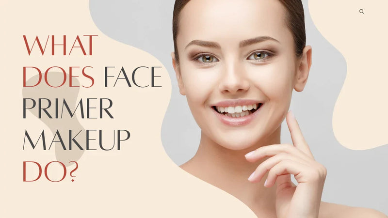 What Does Face Primer Makeup Do?